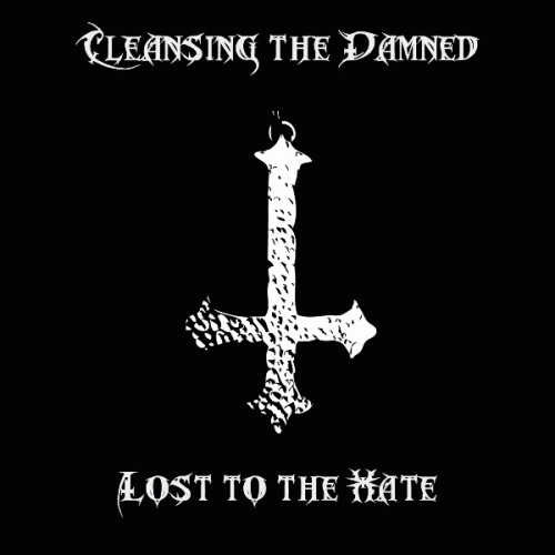Cleansing The Damned : Lost to the Hate Cleansing The Damned : Lost to the Hate